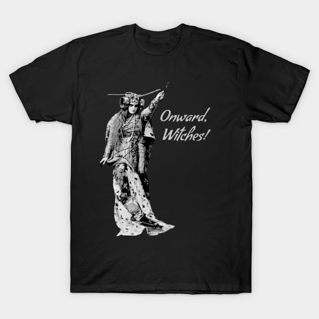 Onward, Witches! T-Shirt by The Witch's Wolf
